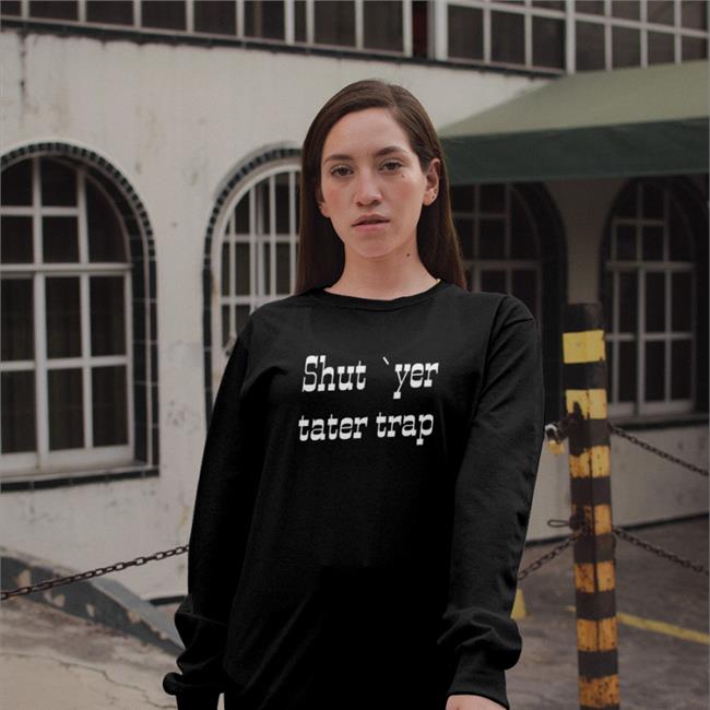 Shut Yer Tater Trap Shirt Black Shut Yer Tater Trap T Shirt D0cshartens