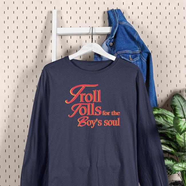 Troll Tolls For The Boy’S Soul T Shirt
