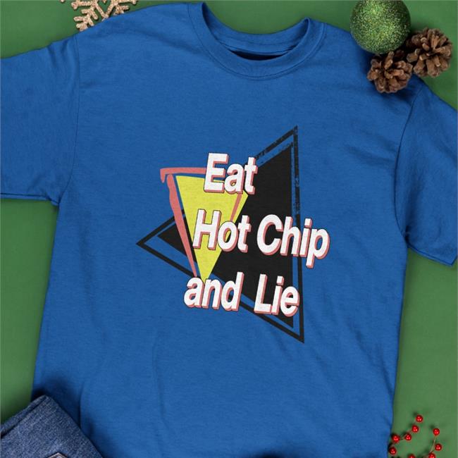 Eat Hot Chip And Lie Tee