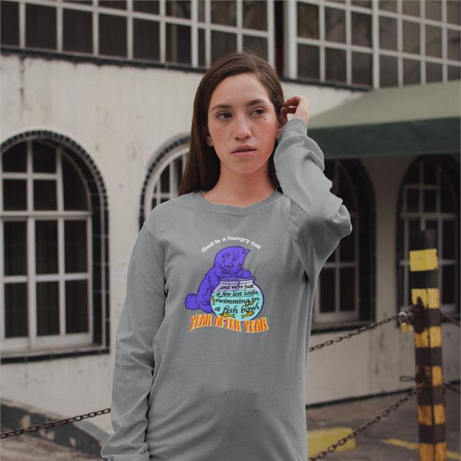 Shirts That Go Hard God Is A Hungry Cat Year After Year And We're Just A Few Lost Souls Swimming In A Fish Bowl Shirt Goodshirts Merch