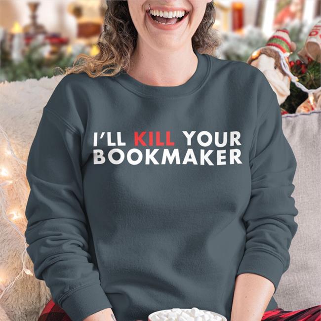 Barstool Sports I'll Kill Your Bookmaker Long Sleeve T Shirt Stu Feiner Merch I'll Kill Your Bookmaker Long Sleeve T Shirt Stu Feiner Merch Barstool Sports