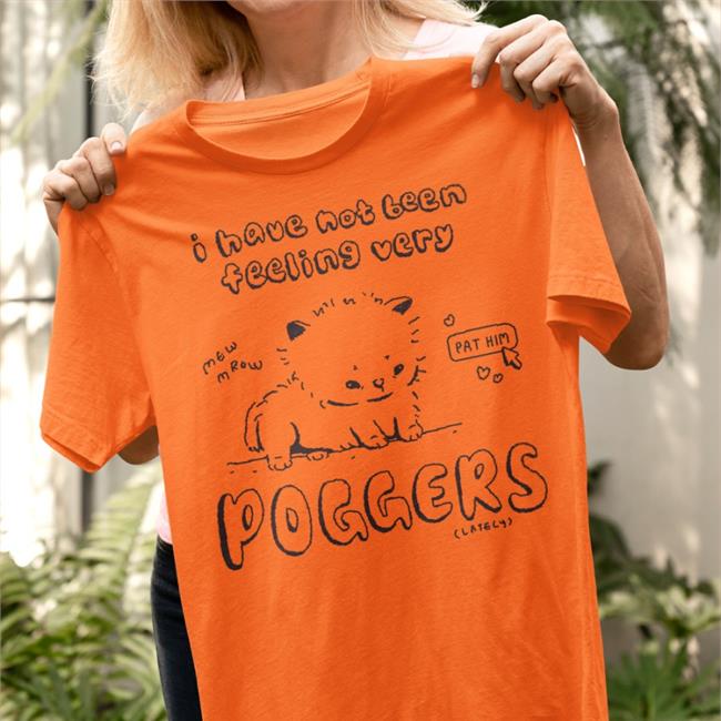 Buttercreamreni Have Not Been Feeling Very Poggers Shirt