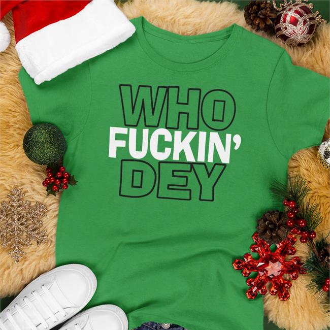 Who Fuckin Dey Tee Shirt