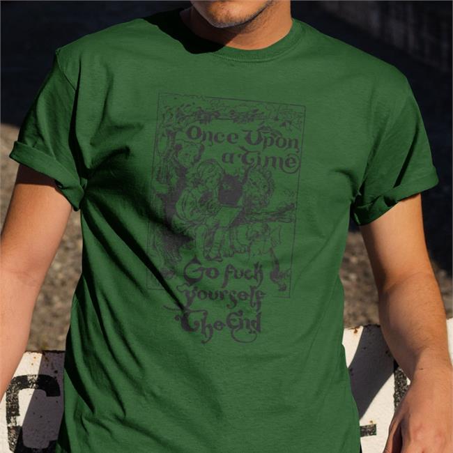 The Good Shirts Merch Once Upon A Time Go Fuck Yourself The End Tee Shirts That Go Hard