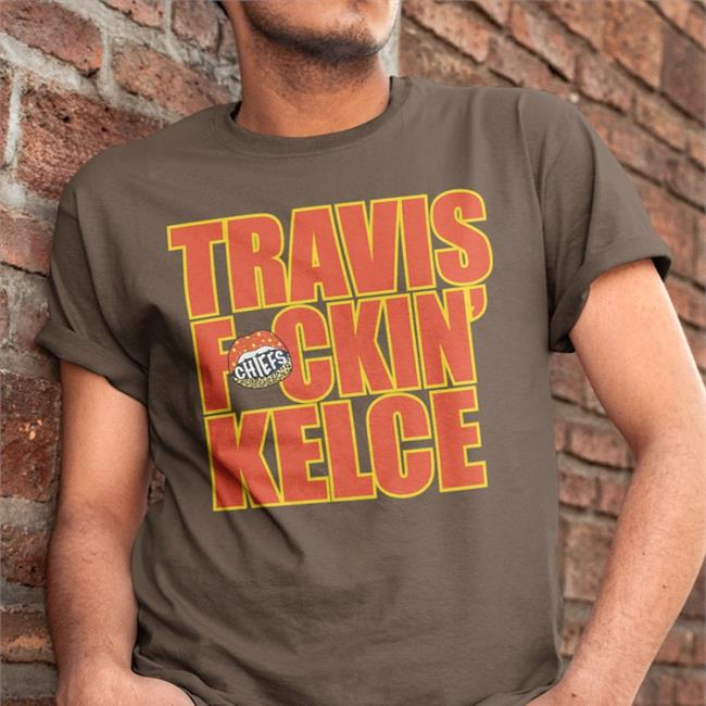 Chiefskingdom Travis Kelce Travis Fckin' Kelce T Shirt