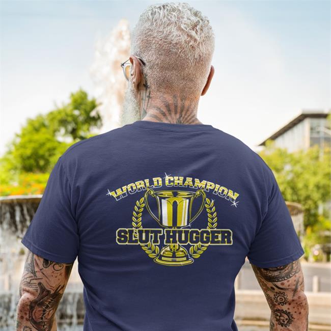Shirts That Go Hard FreeHugs World Champion Slut Hugger Shirt 2022 Black Shirtsthtgohard