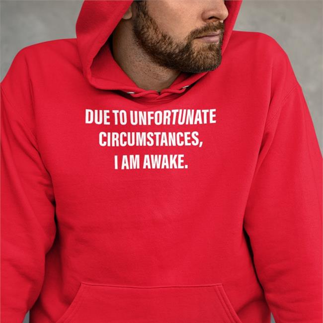 Due To Unfortunate Circumstances I Am Awake Shirts Dr Betsy R Ph D Lcsw