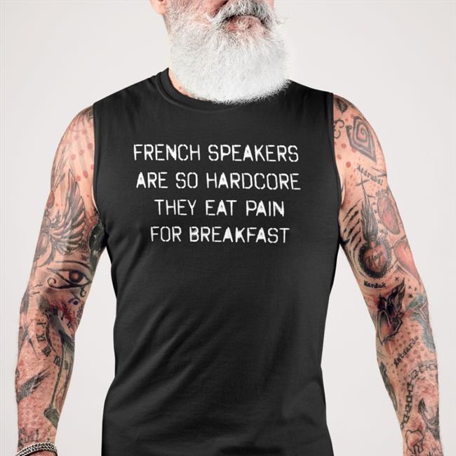 Shirts That Go Hard French Speakers Are So Hardcore They Eat Pain For Breakfast Crewneck Sweatshirt Shirtsthtgohard