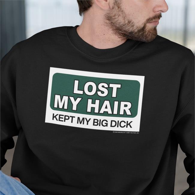 Lost My Hair Kept My Big Dick Tee