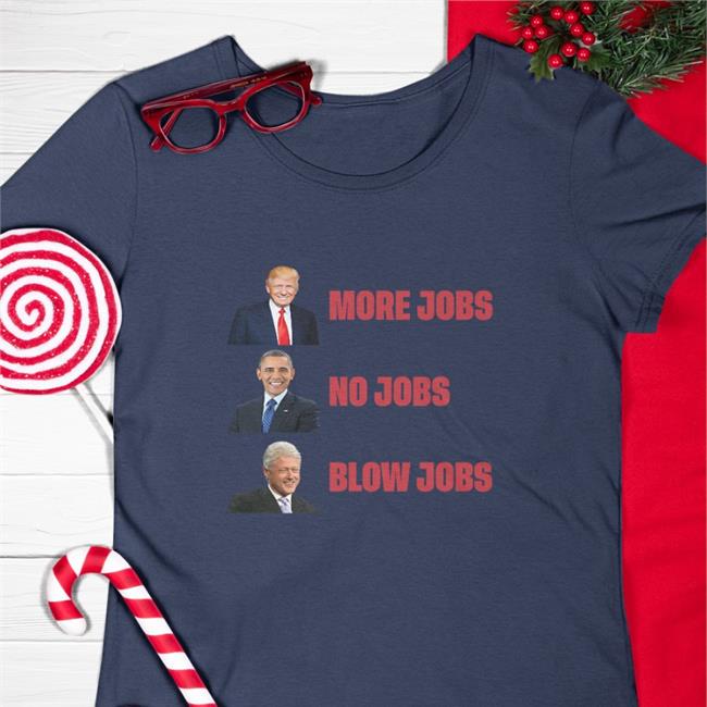 More Jobs No Jobs Blow Jobs T-Shirt Thegoodliars