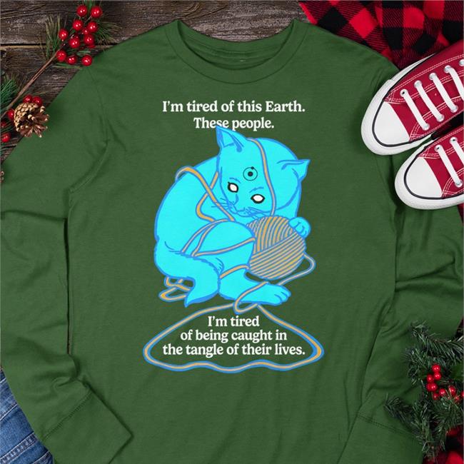 I'm Tired Of This Earth These People Shirt