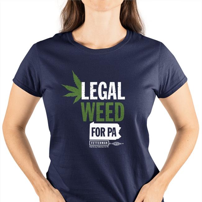Legal Weed For Pa Shirts John Fetterman