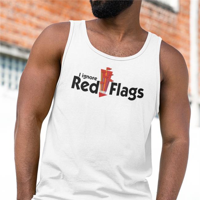 Best Seller Shirts That Go Hard I Ignore Red Flags Shirt Shirtsthtgohard