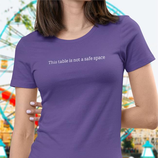 This Table Is Not A Safe Space T-Shirt
