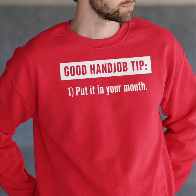 Good Handjob Tip Put It In Your Mouth Shirts Benson&Tanya 4 Democracy Tanyalovesbenny