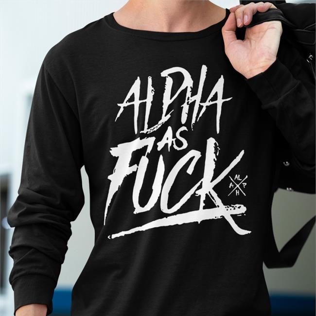 Alpha As Fuck Tee Shirt