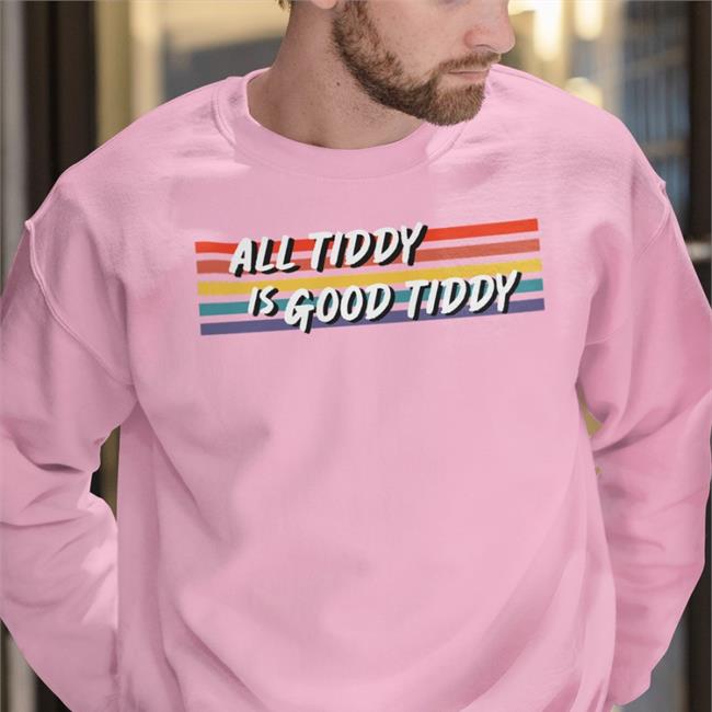 All Tidy Is Good Tiddy Hooded Sweatshirt Unnamed3d Unnamed3d All Tidy Is Good Tiddy Shirt