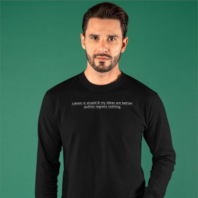 Canon Is Stupid & My Ideas Are Better Author Regrets Nothing Long Sleeve T Shirt