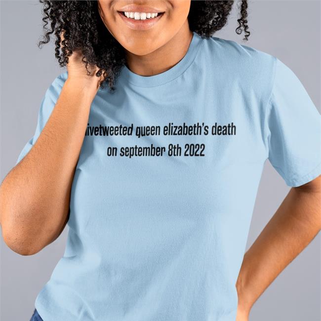 I Livetweeted Queen Alizabeth's Death On September 8Th 2022 Hoodie I Livetweeted Queen Alizabeth's Death On September 8Th 2022 T Shirt Tomwambsgans