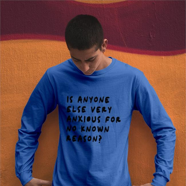 Is Anyone Else Very Anxious For No Known Reason Shirt Alys Seduckshun