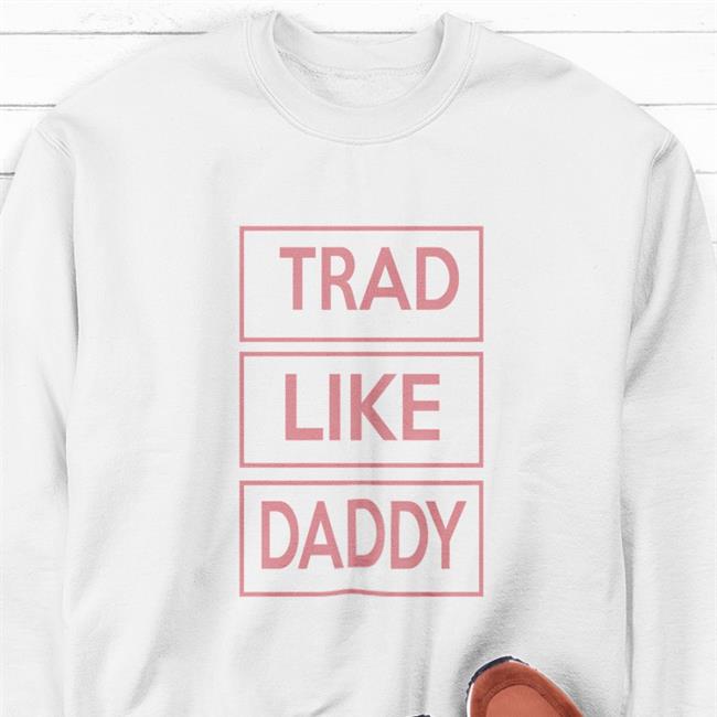 Trad Like Daddy Shirt Poorly Translated Shirts