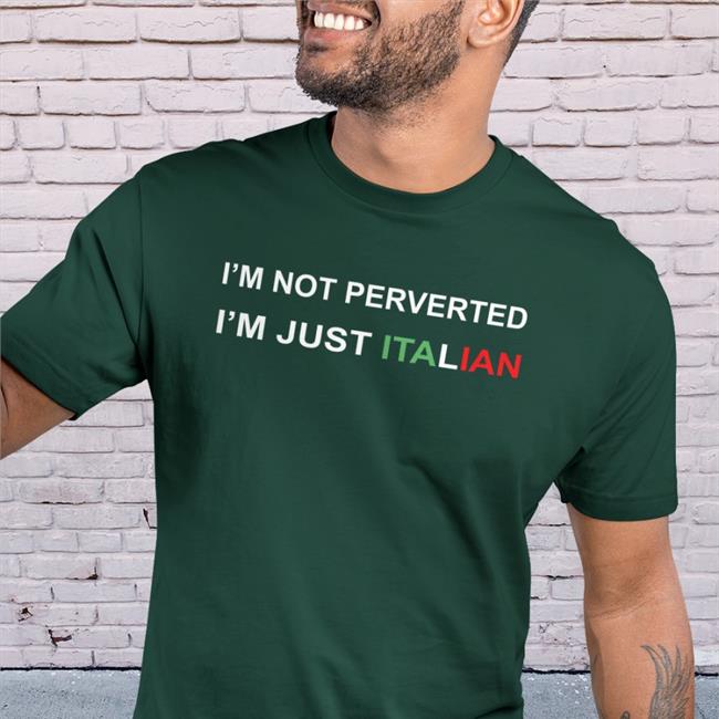 I'm Not Perverted I'm Just Italian Sweatshirt