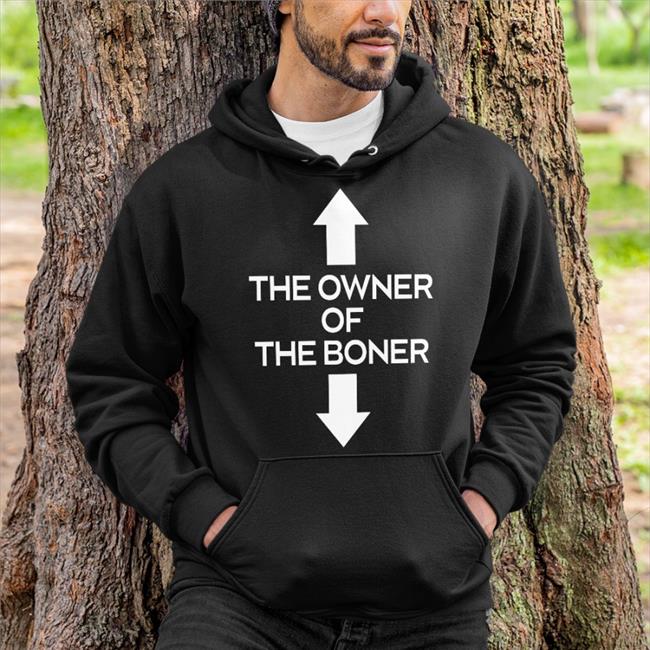 Shirts That Go Hard Merch The Owner Of The Boner T Shirts Shirtsthtgohard