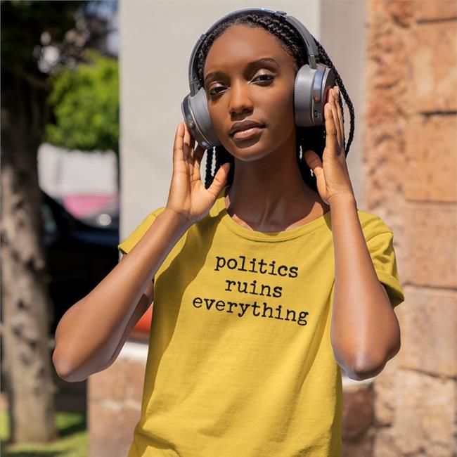Politics Ruins Everything Shirts