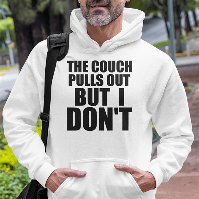 The Couch Pulls Out But I Don't Sweatshirt