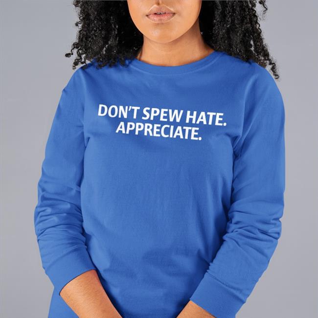 Don't Spew Hate Appreciate Tee Shirt Brett Griffin