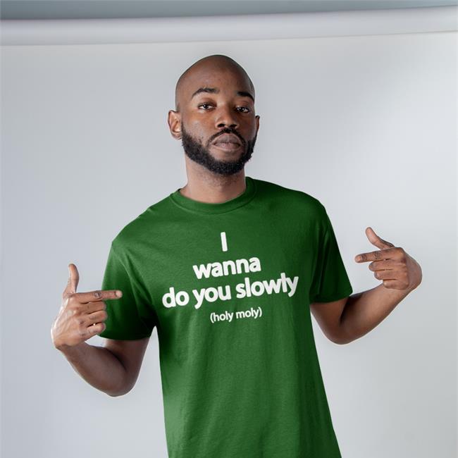 Wanna Do You Slowly Holy Moly Tee Shirt Weird Thrift Store Shirts Wanna Do You Slowly Holy Moly Long Sleeve