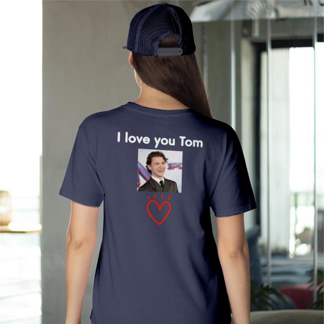 Offical Limited Tom Holland I Love You Tom Tees Amany Tomsluvv Tom Holland I Love You Tom TShirt Amany Tomsluvv