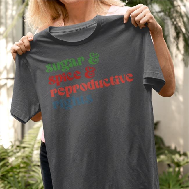 Sugar Spice Reproductive Rights New Shirt