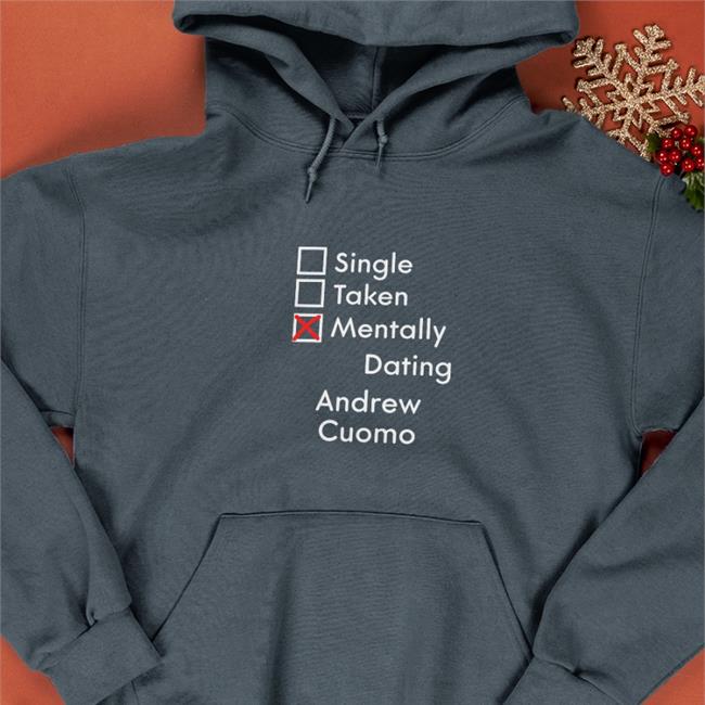 Weird Thrift Store Shirts Single Taken Mentally Dating Adrew Cuomo Original Sweatshirt Black Strangethrift