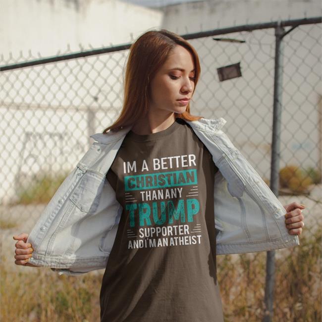 Andrew Cai I'm A Better Christian Than Any Trump Supporter And I'm An Atheist Tee