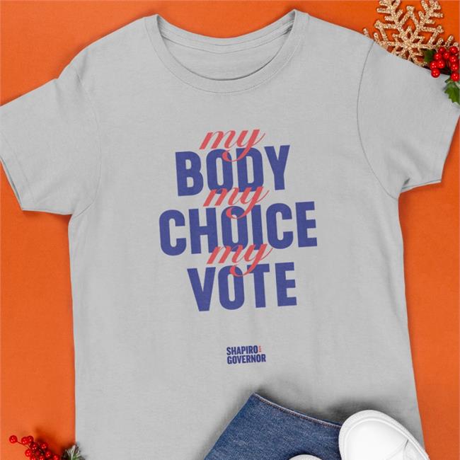 Josh Shapiro Shop My Body My Choice My Vote Shapiro Goveror Tee Shirts