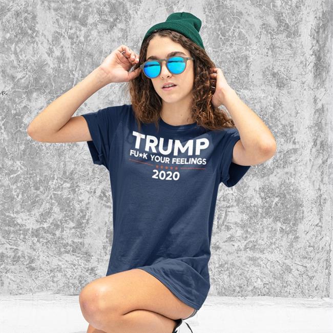 Trump Fuck Your Feelings 2020 Shirts