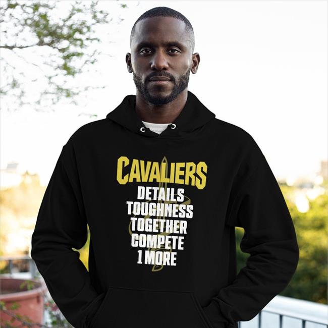 Cavaliers Details Toughness Together Compete 1 More Hoodie Cavs