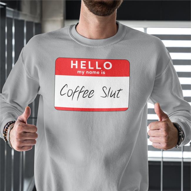 Hello My Name Is Coffee Slut T Shirts Barstool Big Cat