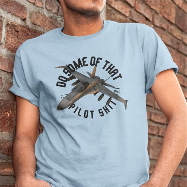Do Some Of That Pilot Shit Est 1986 Sweatshirt