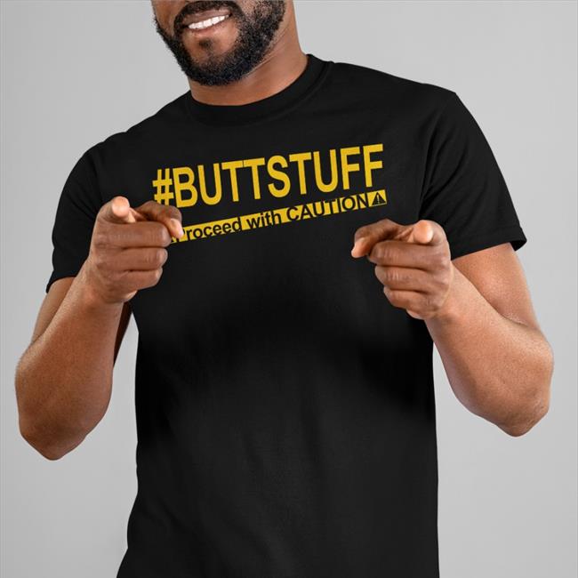 Buttstuff Proceed With Cautiona T-Shirt