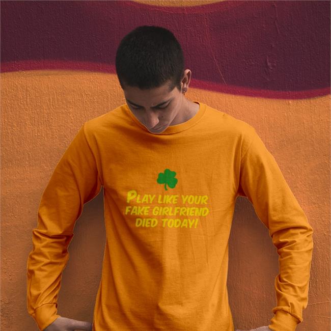 Play Like Your Fake Girlfriend Died Today Tee Shirt