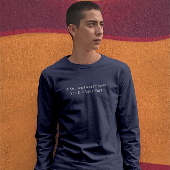 A Swollen Heart Shows You Did Your Part T Shirts