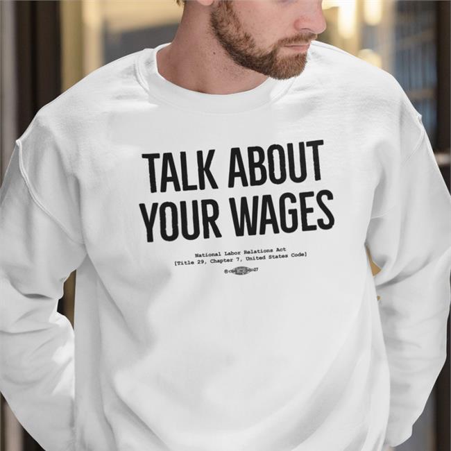 Talk About Your Wages Sweatshirt Talk About Your Wages Tee