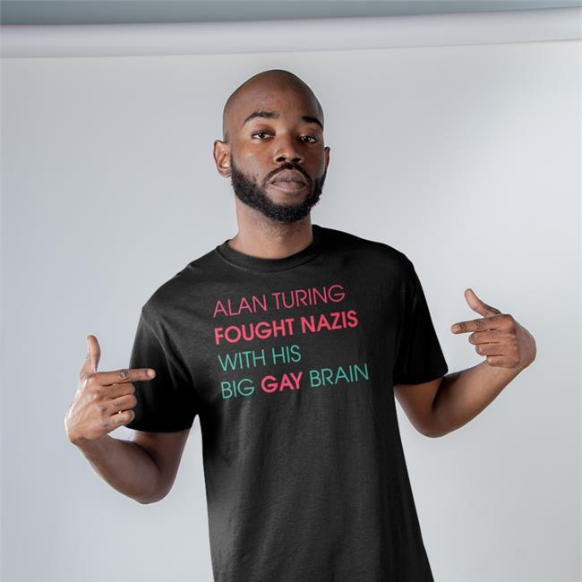 Alan Turing Fought Nazis With His Big Gay Brain T-Shirt