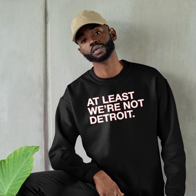 Matt Lindner At Least We're Not Detroit Shirt