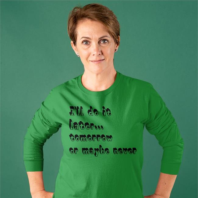 I'll Do It Later Tomorrow Or Maybe Never Sweatshirt Mademesmile