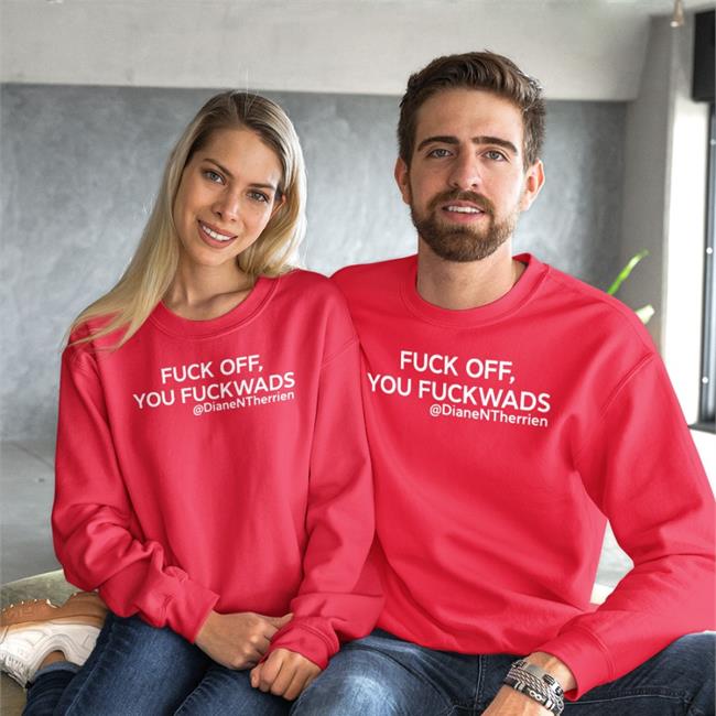 Dean Blundell Store Merch Diane Therrien Fuck Off You Fuckwads @DianeNTherrien T Shirt