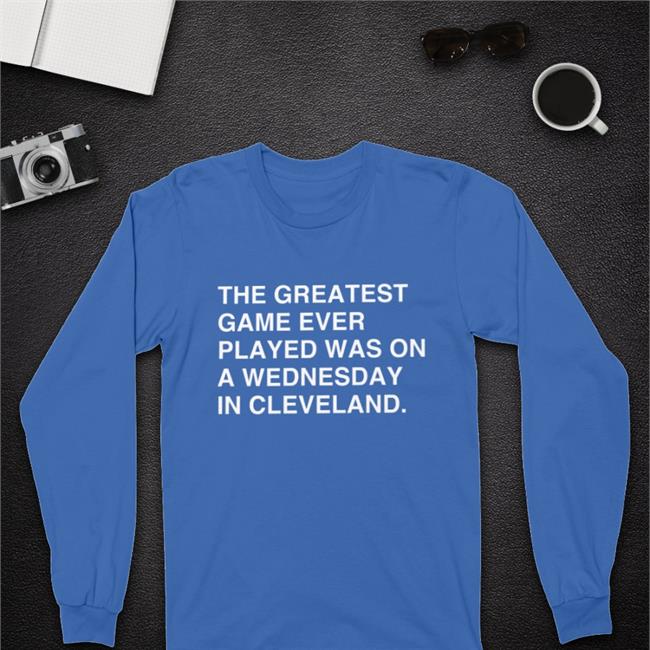 Obvious Shirts Merch The Greatest Game Ever Played Was On A Wednesday In Cleveland Tee