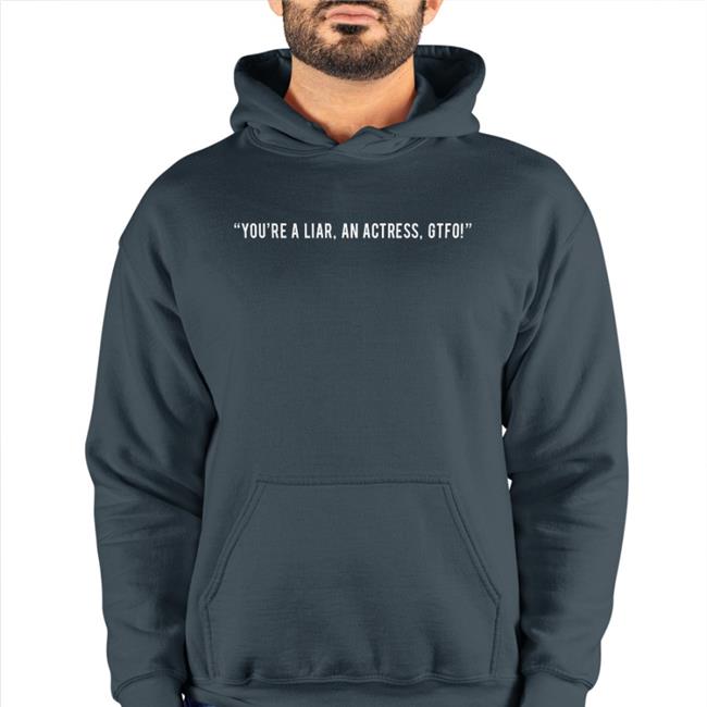In The Style You're A Liar An Actress Gtfo Hooded Sweatshirt